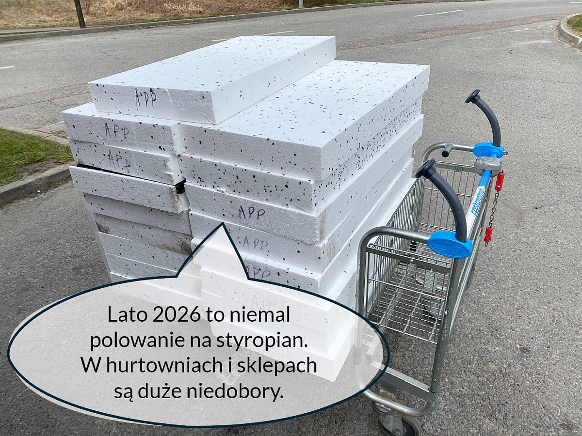 Latem 2026 niezmiernie trudno jest kupić wystarczającą do remontu domu ilość styropianu. To rynkowa anomalia.